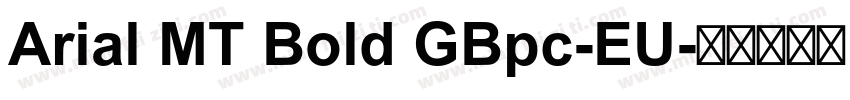 Arial MT Bold GBpc-EU字体转换